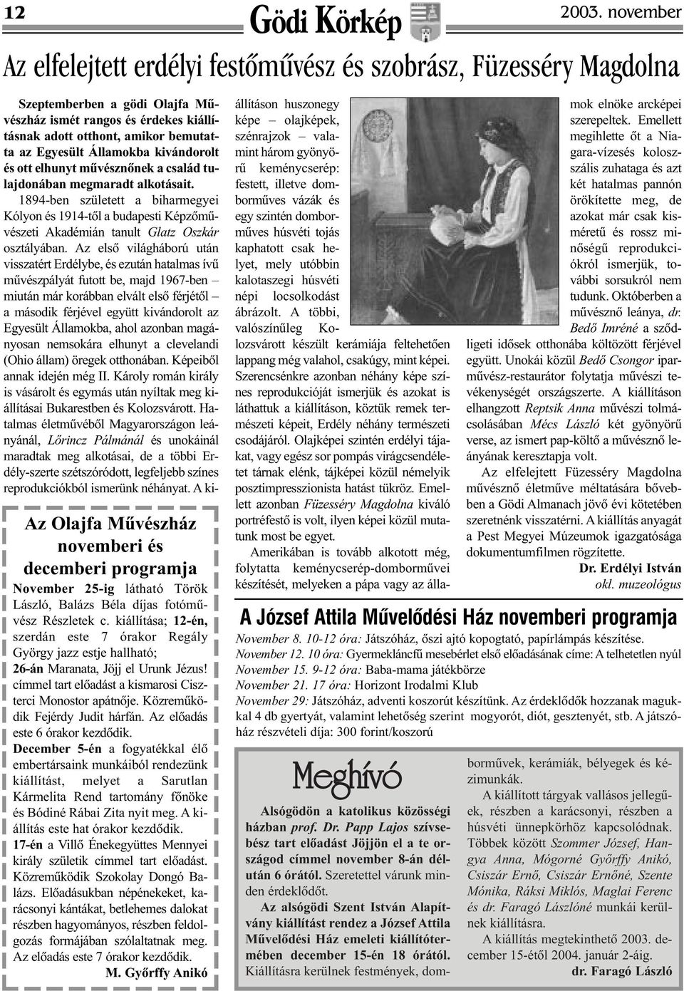 megmaradt alkotásait. 1894-ben született a biharmegyei Kólyon és 1914-tõl a budapesti Képzõmûvészeti Akadémián tanult Glatz Oszkár osztályában.