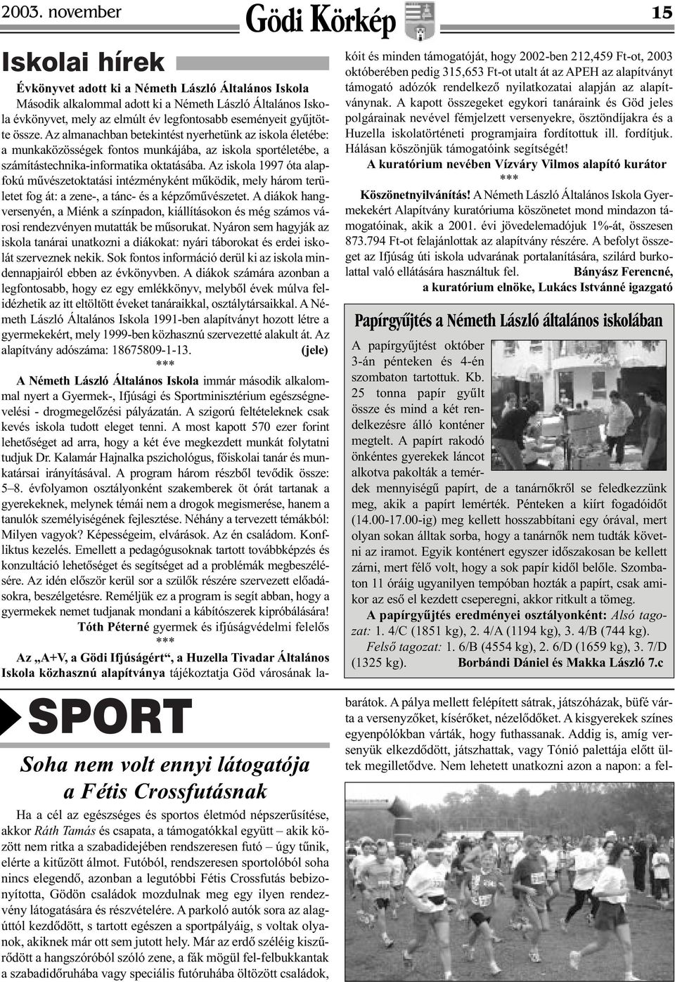 Futóból, rendszeresen sportolóból soha nincs elegendõ, azonban a legutóbbi Fétis Crossfutás bebizonyította, Gödön családok mozdulnak meg egy ilyen rendezvény látogatására és részvételére.