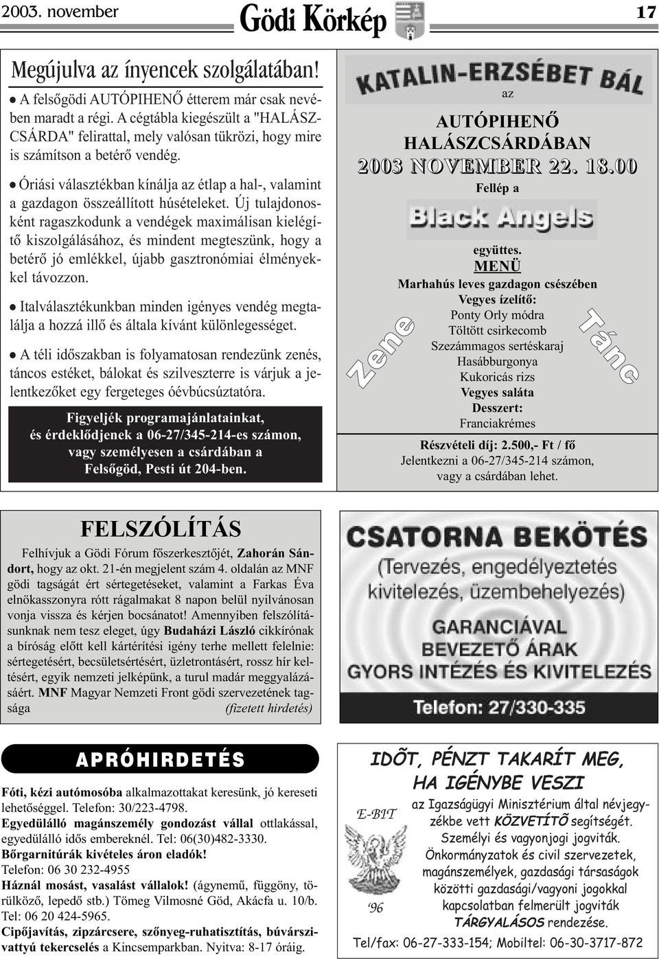 l Óriási választékban kínálja az étlap a hal-, valamint a gazdagon összeállított húsételeket.
