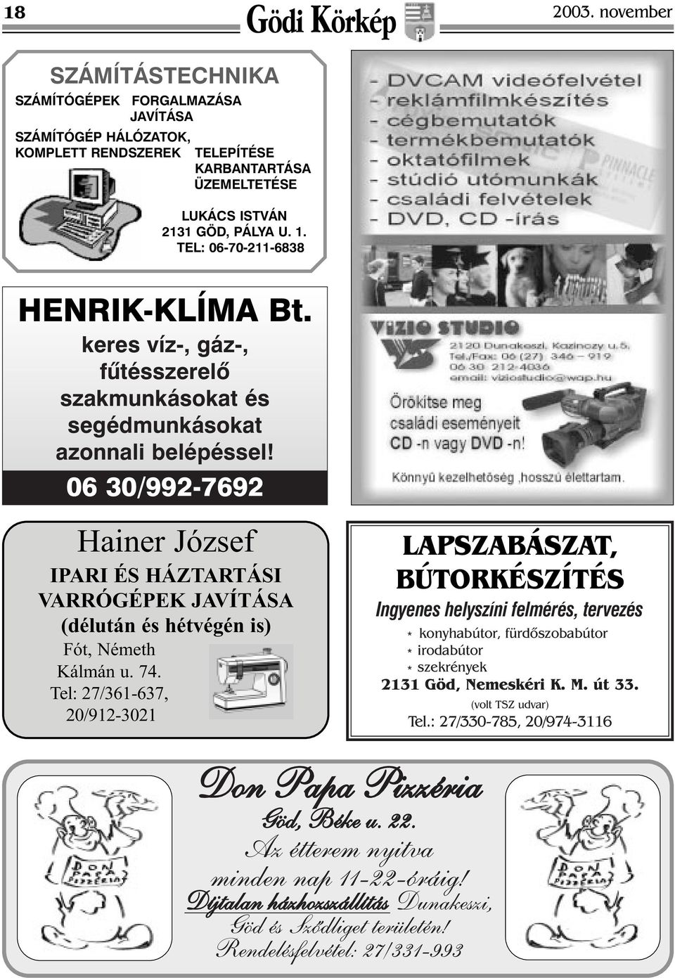 06 30/992-7692 Hainer József IPARI ÉS HÁZTARTÁSI VARRÓGÉPEK JAVÍTÁSA (délután és hétvégén is) Fót, Németh Kálmán u. 74.