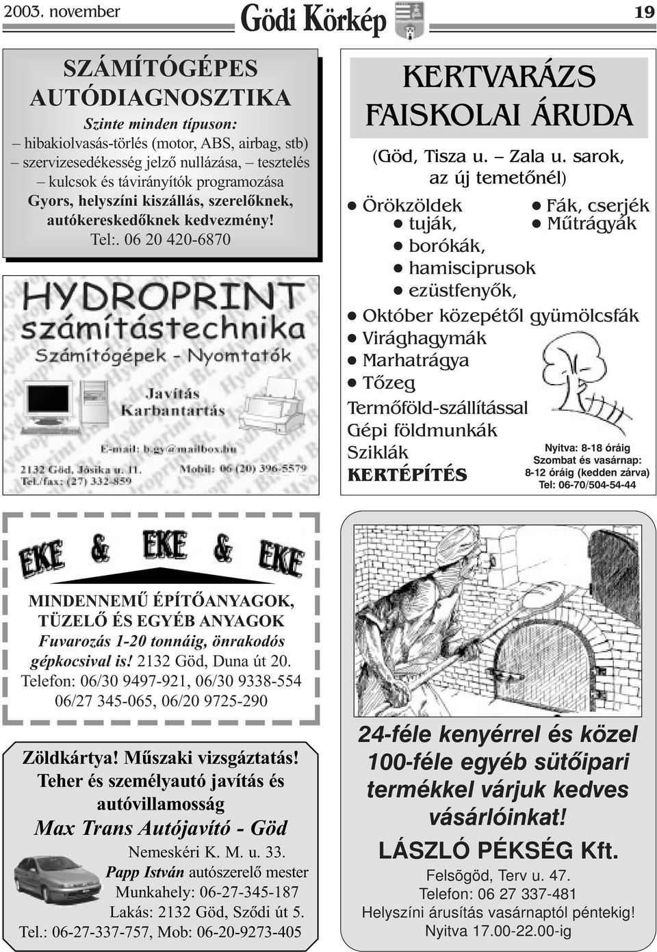 sarok, az új temetônél) l Örökzöldek l Fák, cserjék l tuják, l Mûtrágyák l borókák, l hamisciprusok l ezüstfenyôk, l Október közepétôl gyümölcsfák l Virághagymák l Marhatrágya l Tôzeg