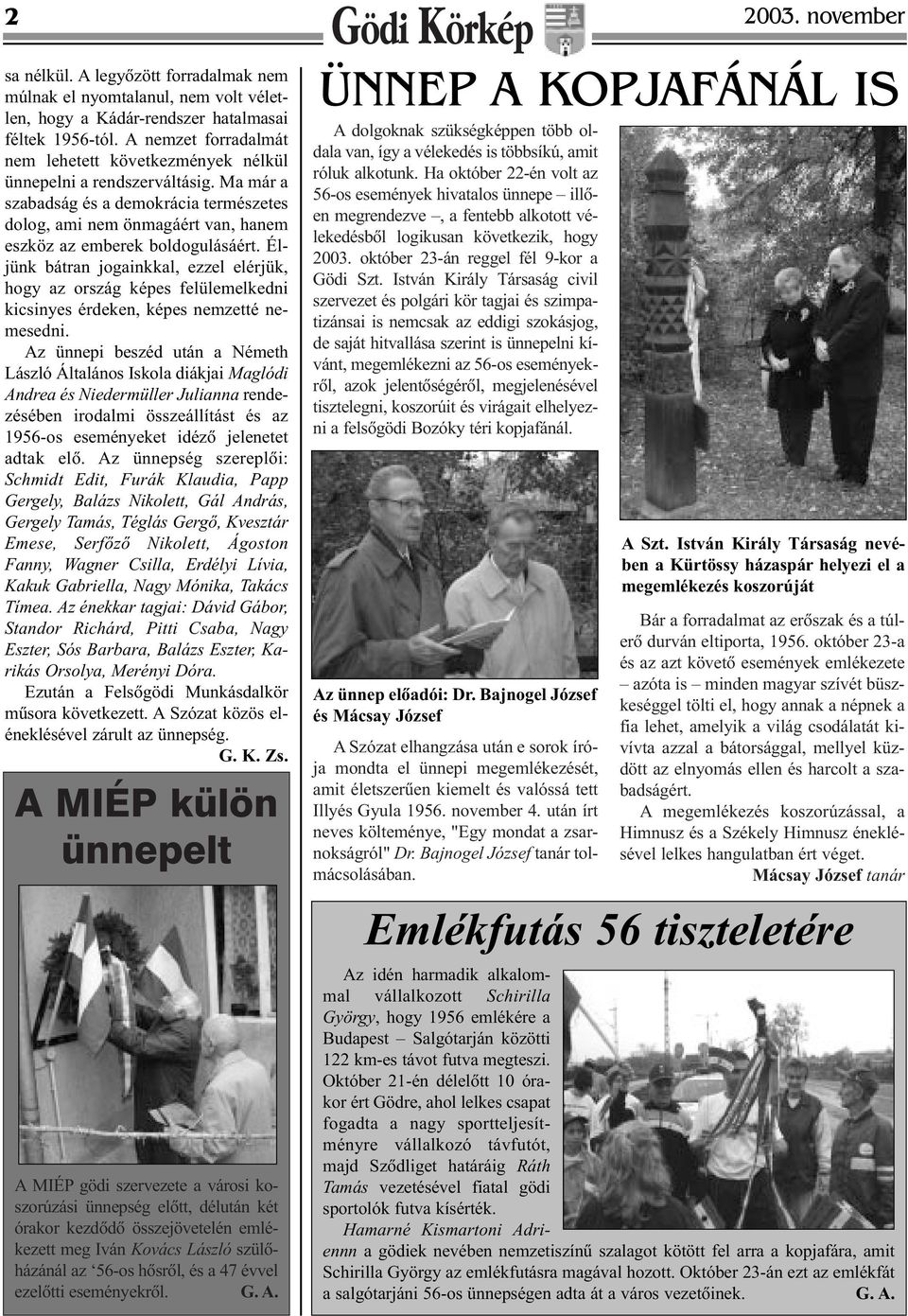 Ma már a szabadság és a demokrácia természetes dolog, ami nem önmagáért van, hanem eszköz az emberek boldogulásáért.