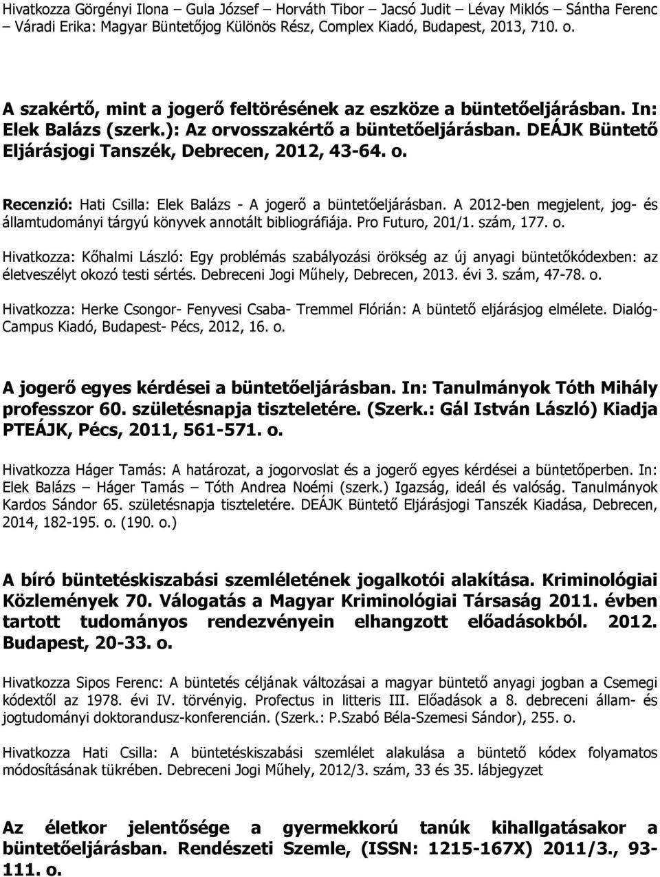 A 2012-ben megjelent, jog- és államtudományi tárgyú könyvek annotált bibliográfiája. Pro Futuro, 201/1. szám, 177. o.