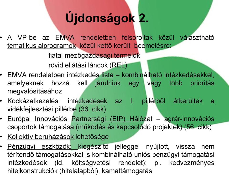 lista kombinálható intézkedésekkel, amelyeknek hozzá kell járulniuk egy vagy több prioritás megvalósításához Kockázatkezelési intézkedések az I. pillérből átkerültek a vidékfejlesztési pillérbe (36.