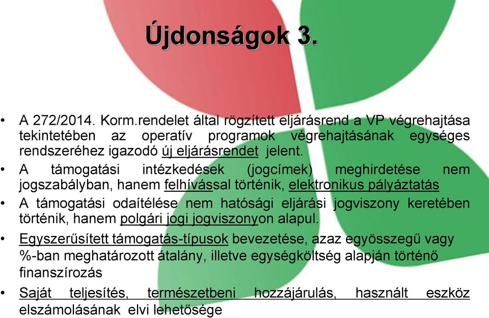 A támogatási intézkedések (jogcímek) meghirdetése nem jogszabályban, hanem felhívással történik, elektronikus pályáztatás A támogatási odaítélése nem hatósági eljárási