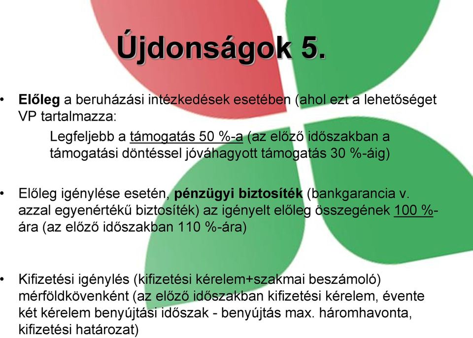 támogatási döntéssel jóváhagyott támogatás 30 %-áig) Előleg igénylése esetén, pénzügyi biztosíték (bankgarancia v.