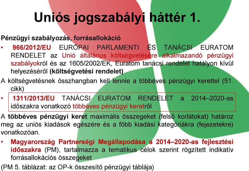 tanácsi rendelet hatályon kívül helyezéséről (költségvetési rendelet) A költségvetésnek összhangban kell lennie a többéves pénzügyi kerettel (51.