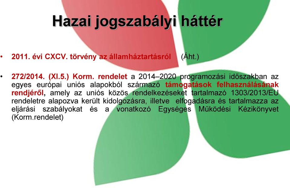 felhasználásának rendjéről, amely az uniós közös rendelkezéseket tartalmazó 1303/2013/EU rendeletre alapozva