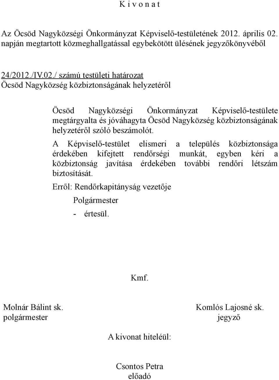 / számú testületi határozat Öcsöd Nagyközség közbiztonságának helyzetéről Öcsöd Nagyközségi Önkormányzat Képviselő-testülete megtárgyalta és jóváhagyta Öcsöd Nagyközség