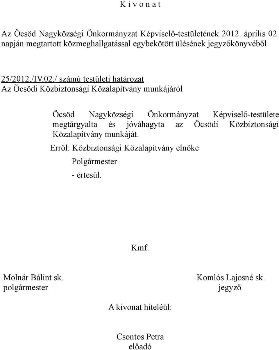 / számú testületi határozat Az Öcsödi Közbiztonsági Közalapítvány munkájáról Öcsöd Nagyközségi Önkormányzat Képviselő-testülete