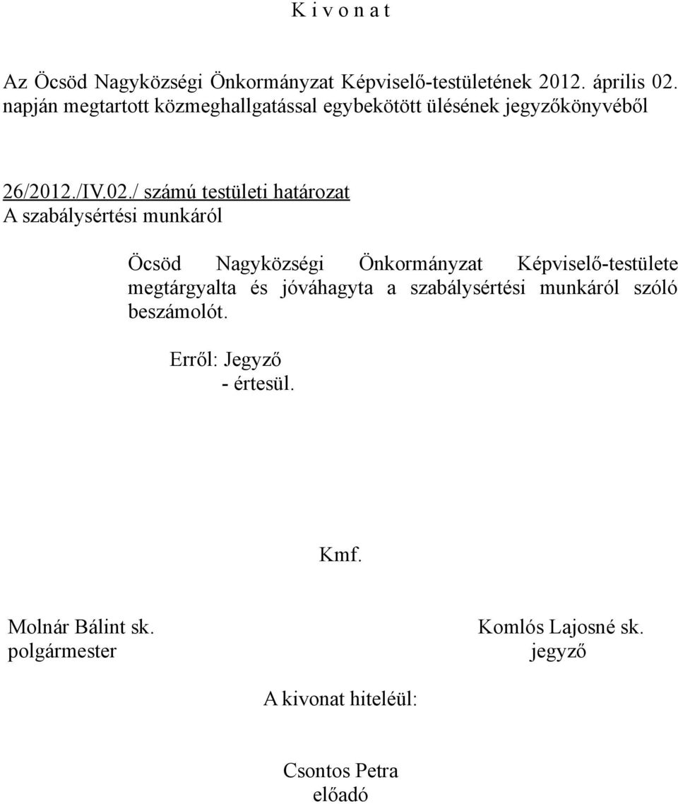 / számú testületi határozat A szabálysértési munkáról Öcsöd Nagyközségi Önkormányzat Képviselő-testülete megtárgyalta és