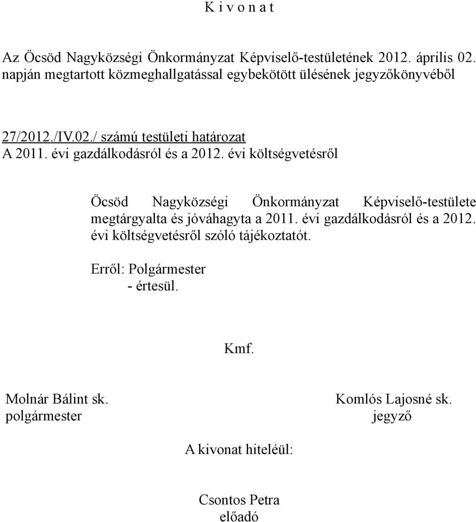 évi gazdálkodásról és a 2012. évi költségvetésről Öcsöd Nagyközségi Önkormányzat Képviselő-testülete megtárgyalta és jóváhagyta a 2011.