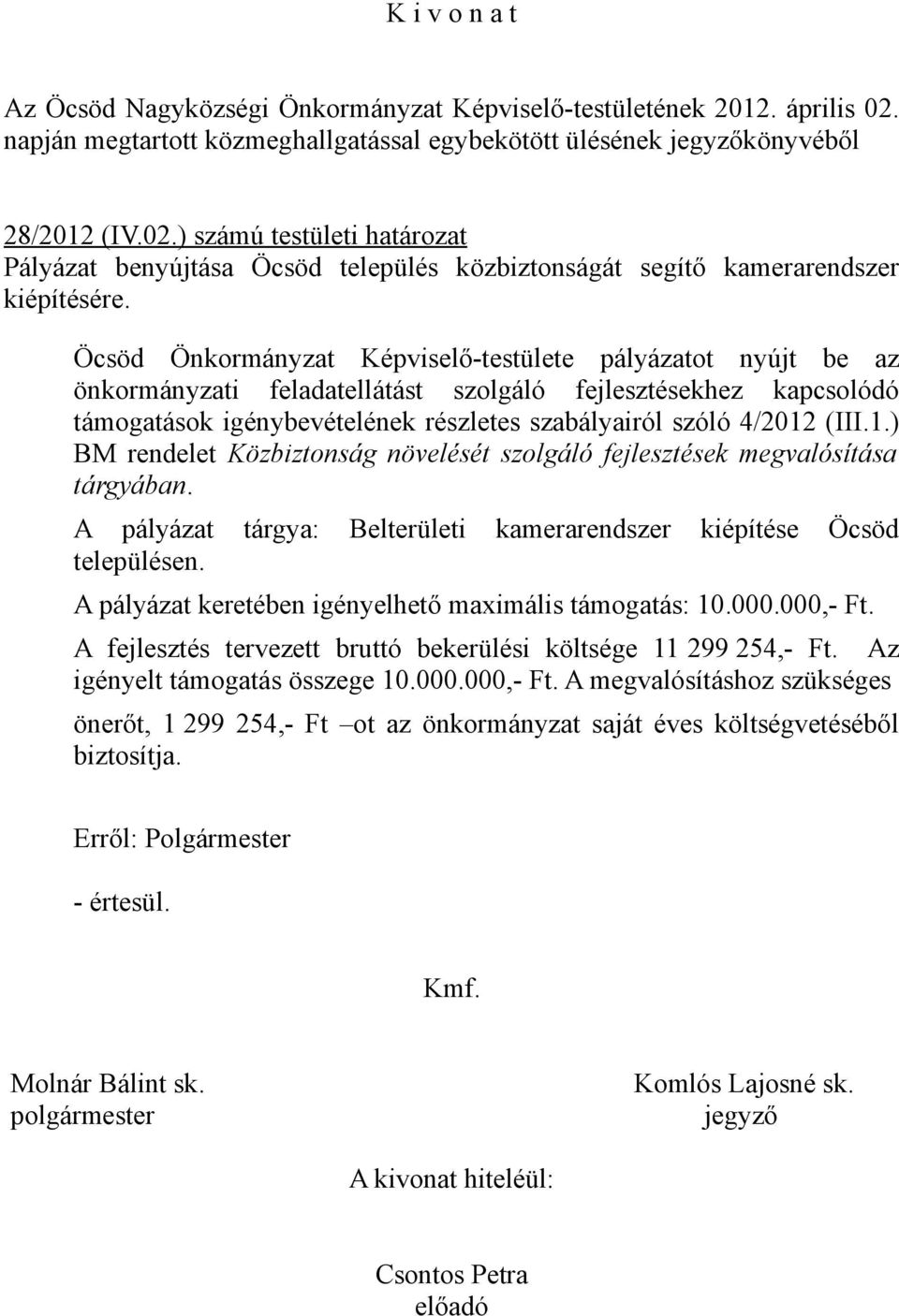 ) számú testületi határozat Pályázat benyújtása Öcsöd település közbiztonságát segítő kamerarendszer kiépítésére.