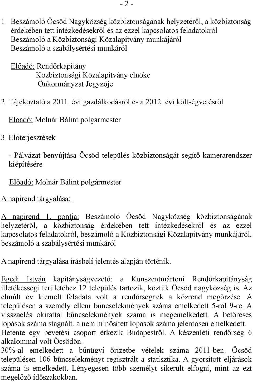 Beszámoló a szabálysértési munkáról Előadó: Rendőrkapitány Közbiztonsági Közalapítvány elnöke Önkormányzat Jegyzője 2. Tájékoztató a 2011. évi gazdálkodásról és a 2012.