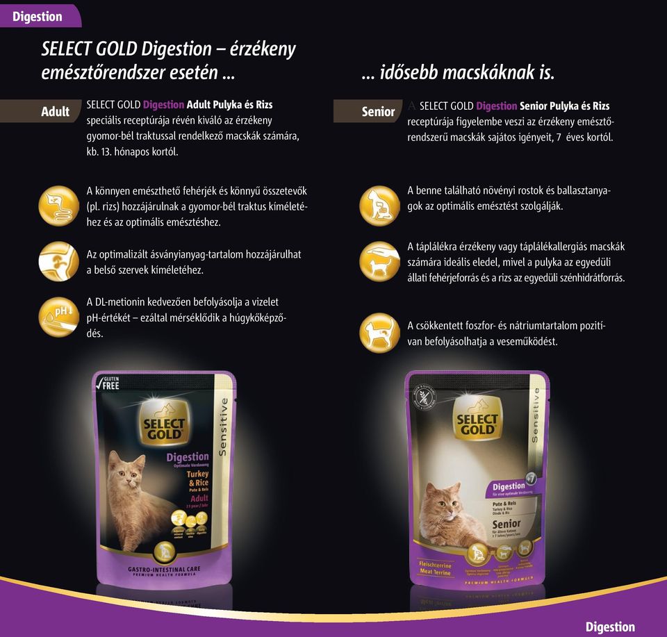 Senior A SELECT GOLD Digestion Senior Pulyka és Rizs receptúrája figyelembe veszi az érzékeny emésztőrendszerű macskák sajátos igényeit, 7 éves kortól.