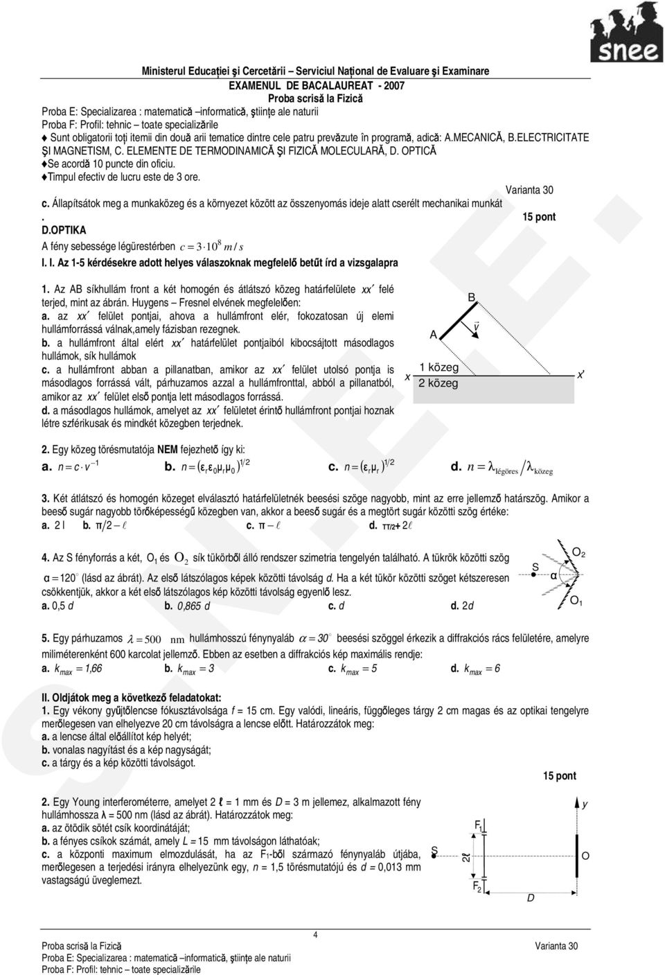 Állaítsátok meg a munkaközeg és a környezet között az összenyomás ideje alatt cserélt mechanikai munkát. D.PTIK 8 fény sebessége légürestérben c = 3 0 m / s I.