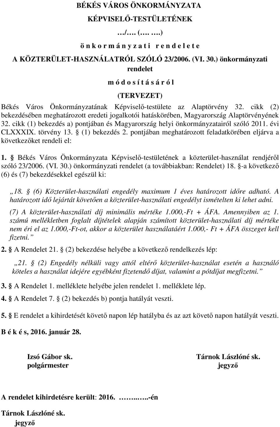 cikk (2) bekezdésében meghatározott eredeti jogalkotói hatáskörében, Magyarország Alaptörvényének 32. cikk (1) bekezdés a) pontjában és Magyarország helyi önkormányzatairól szóló 2011. évi CLXXXIX.