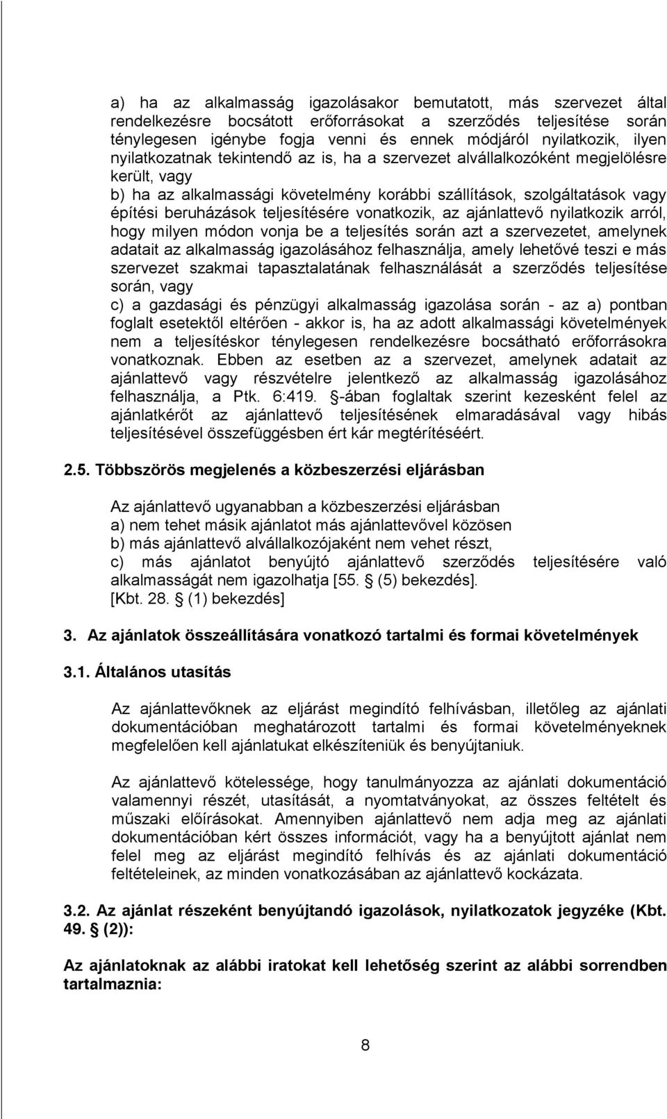 teljesítésére vonatkozik, az ajánlattevő nyilatkozik arról, hogy milyen módon vonja be a teljesítés során azt a szervezetet, amelynek adatait az alkalmasság igazolásához felhasználja, amely lehetővé