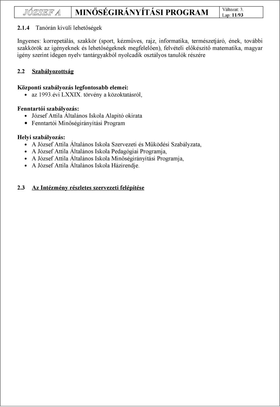 4 Tanórán kívüli lehetőségek Ingyenes: korrepetálás, szakkör (sport, kézműves, rajz, informatika, természetjáró, ének, további szakkörök az igényeknek és lehetőségeknek megfelelően), felvételi