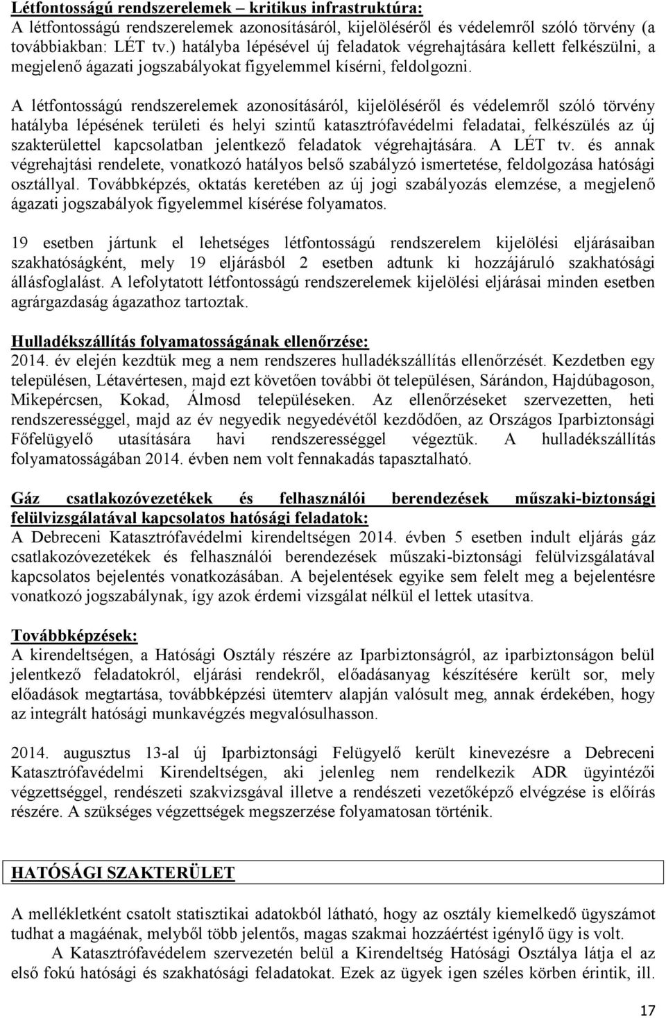 A létfontosságú rendszerelemek azonosításáról, kijelöléséről és védelemről szóló törvény hatályba lépésének területi és helyi szintű katasztrófavédelmi feladatai, felkészülés az új szakterülettel