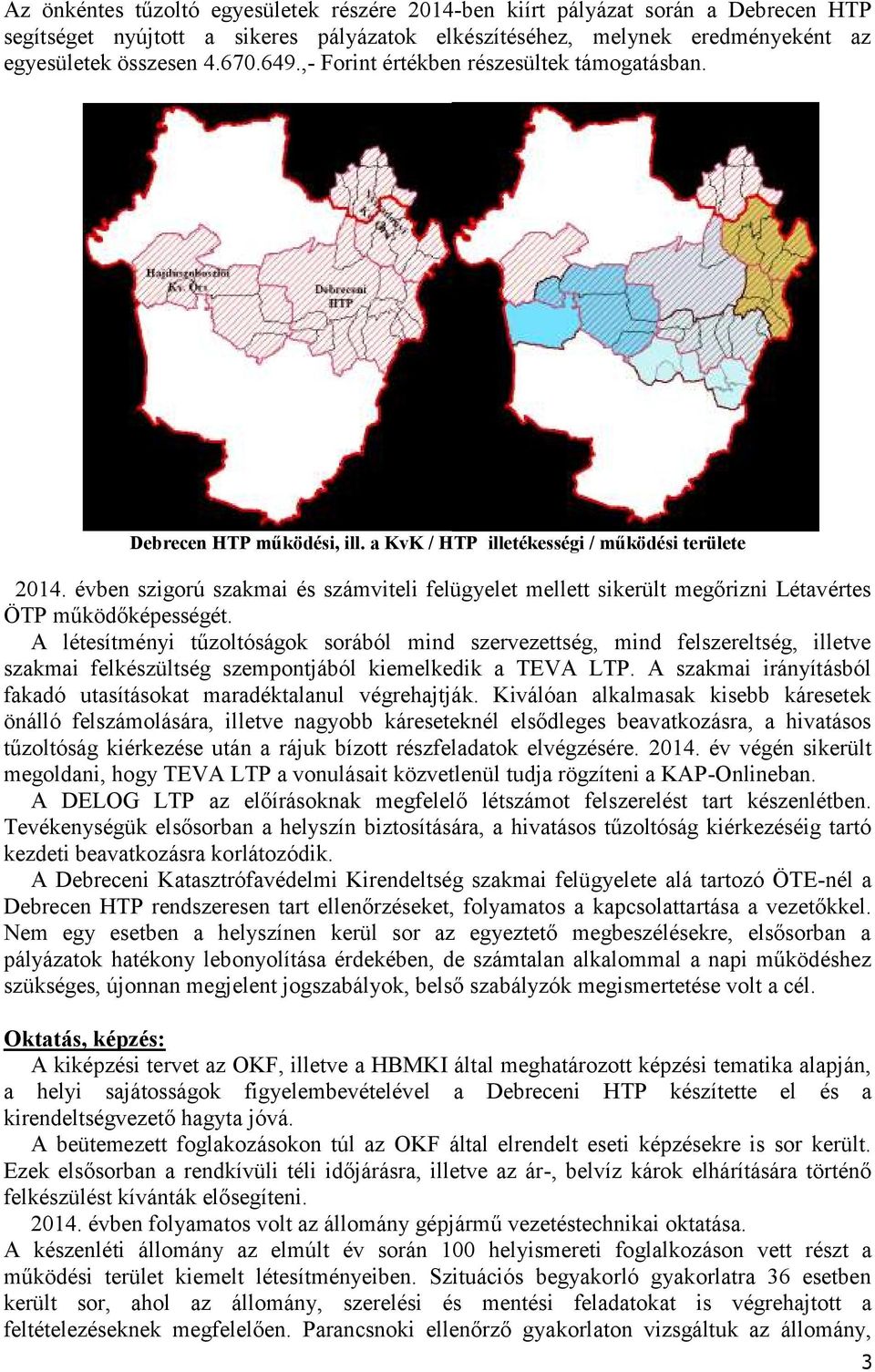 évben szigorú szakmai és számviteli felügyelet mellett sikerült megőrizni Létavértes ÖTP működőképességét.