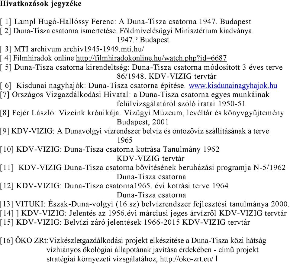 KDV-VIZIG tervtár [ 6] Kisdunai nagyhajók: Duna-Tisza csatorna építése. www.kisdunainagyhajok.