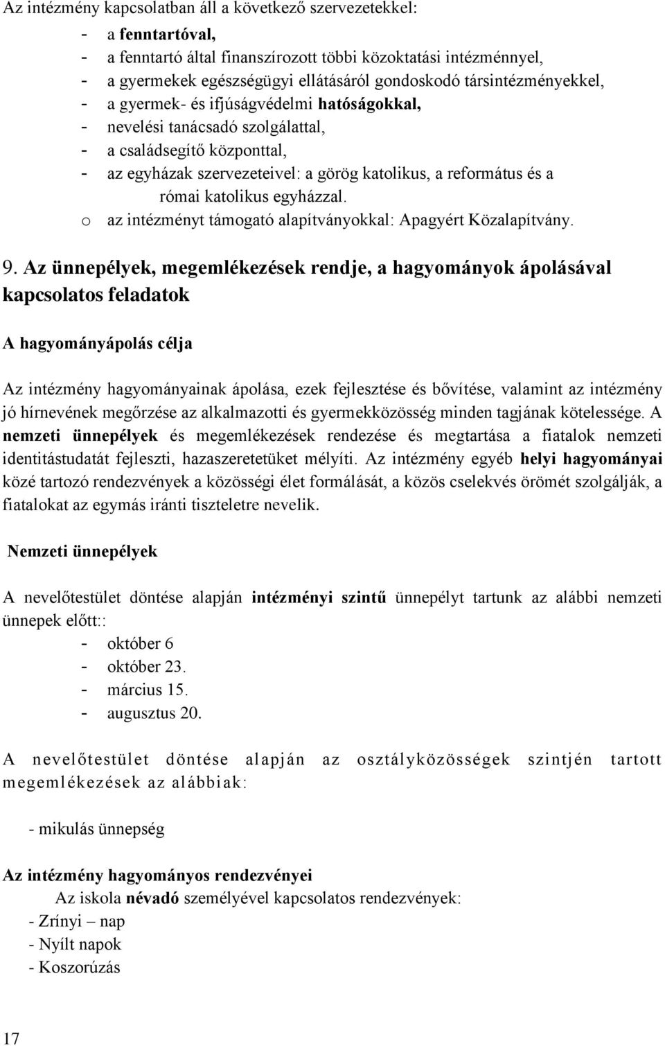 római katolikus egyházzal. o az intézményt támogató alapítványokkal: Apagyért Közalapítvány. 9.