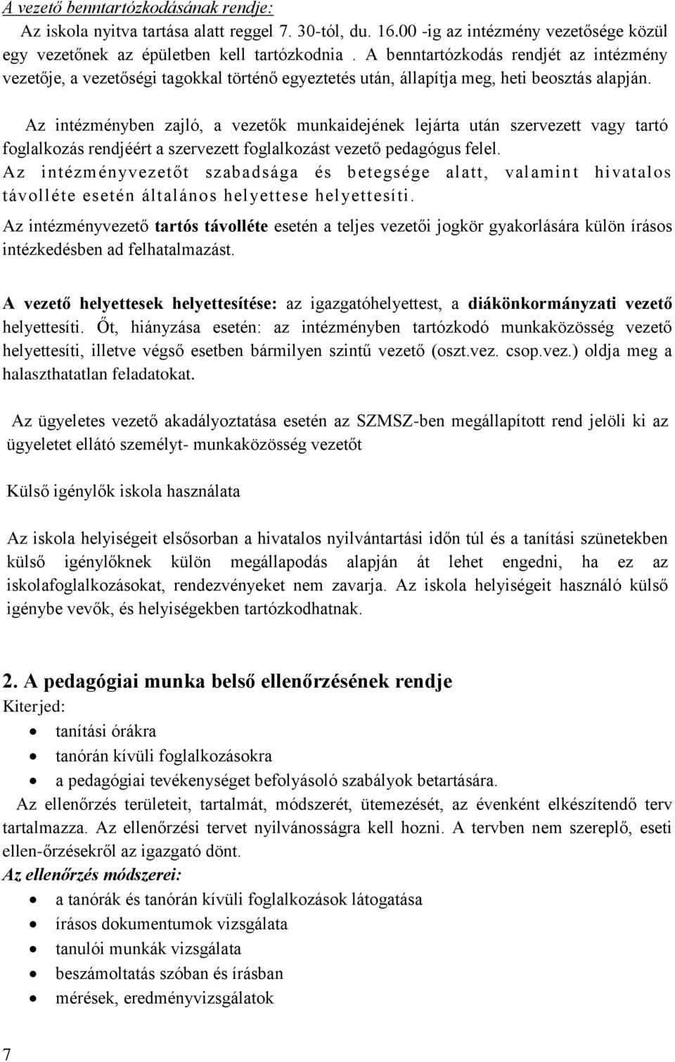 Az intézményben zajló, a vezetők munkaidejének lejárta után szervezett vagy tartó foglalkozás rendjéért a szervezett foglalkozást vezető pedagógus felel.