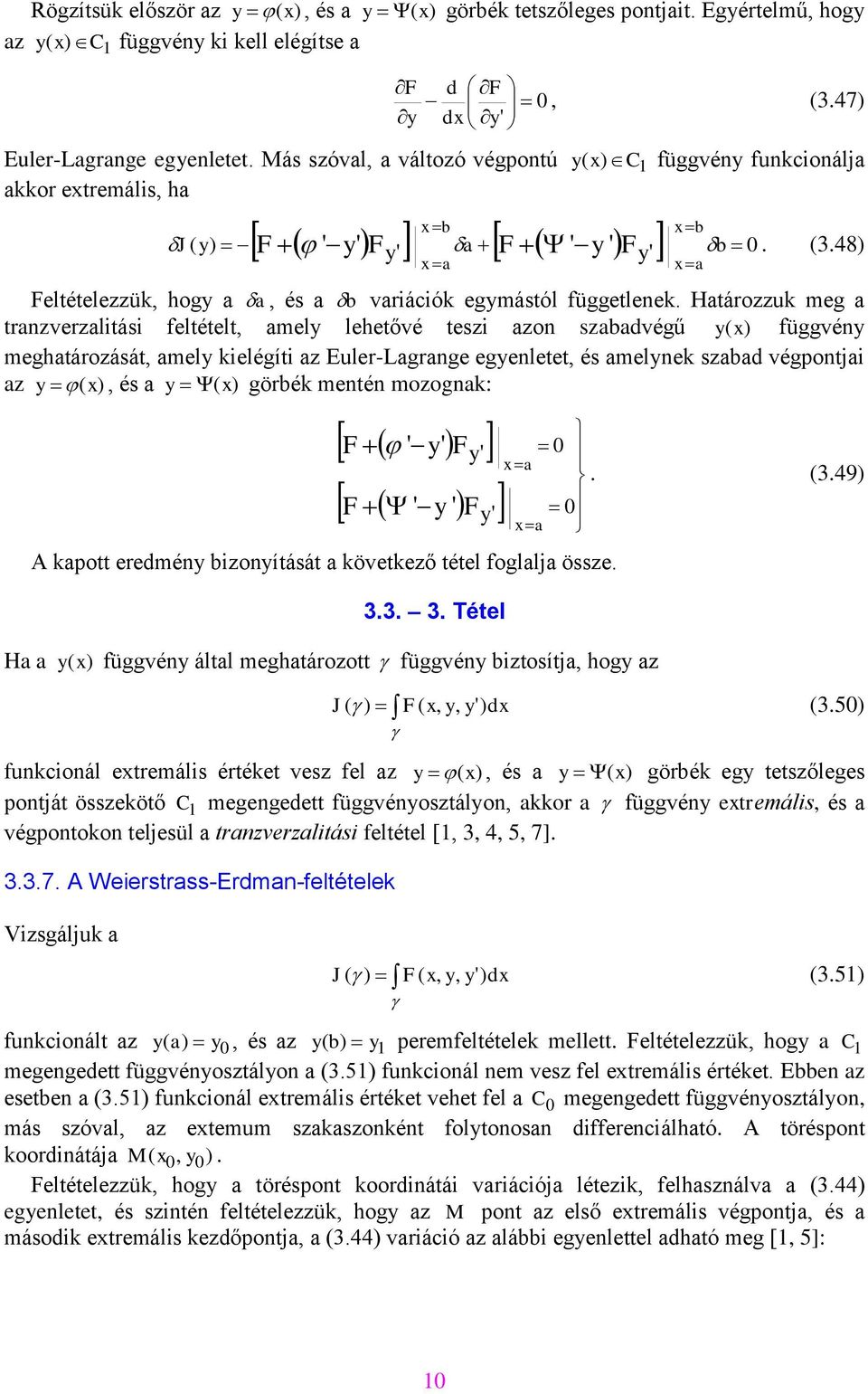 Htározzuk meg trnzverzlitási feltételt, mely lehetővé teszi zon szvégű y ( függvény meghtározását, mely kielégíti z Euler-Lgrnge egyenletet, és melynek sz végpontji z y (, és y ( görék mentén