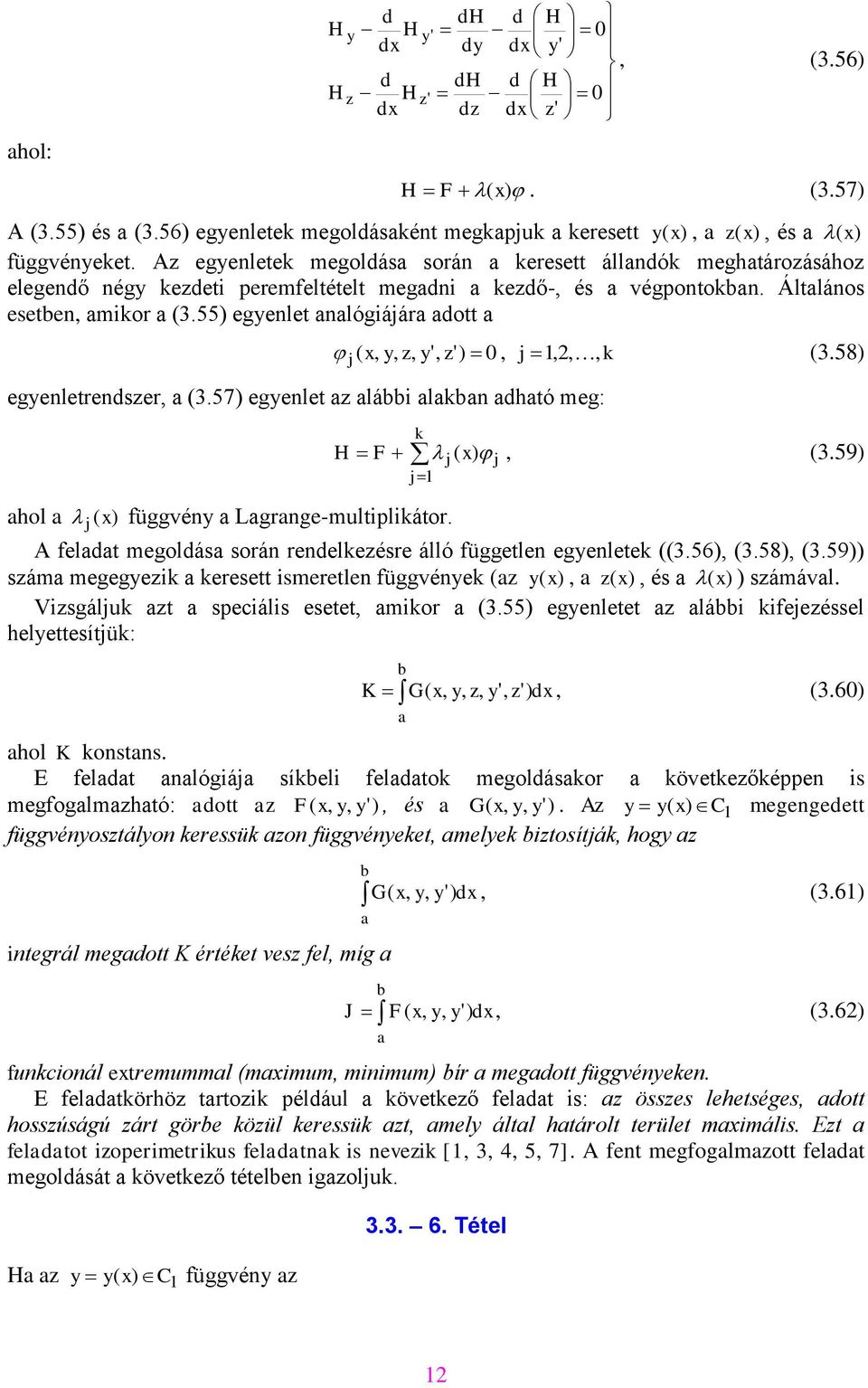 55) egyenlet nlógiájár ott ( z,, z') 0, j 1,,, k (3.58) egyenletrenszer, (3.57) egyenlet z lái lkn htó meg: j k H F j1 hol ( függvény Lgrnge-multiplikátor. j j ( j, (3.