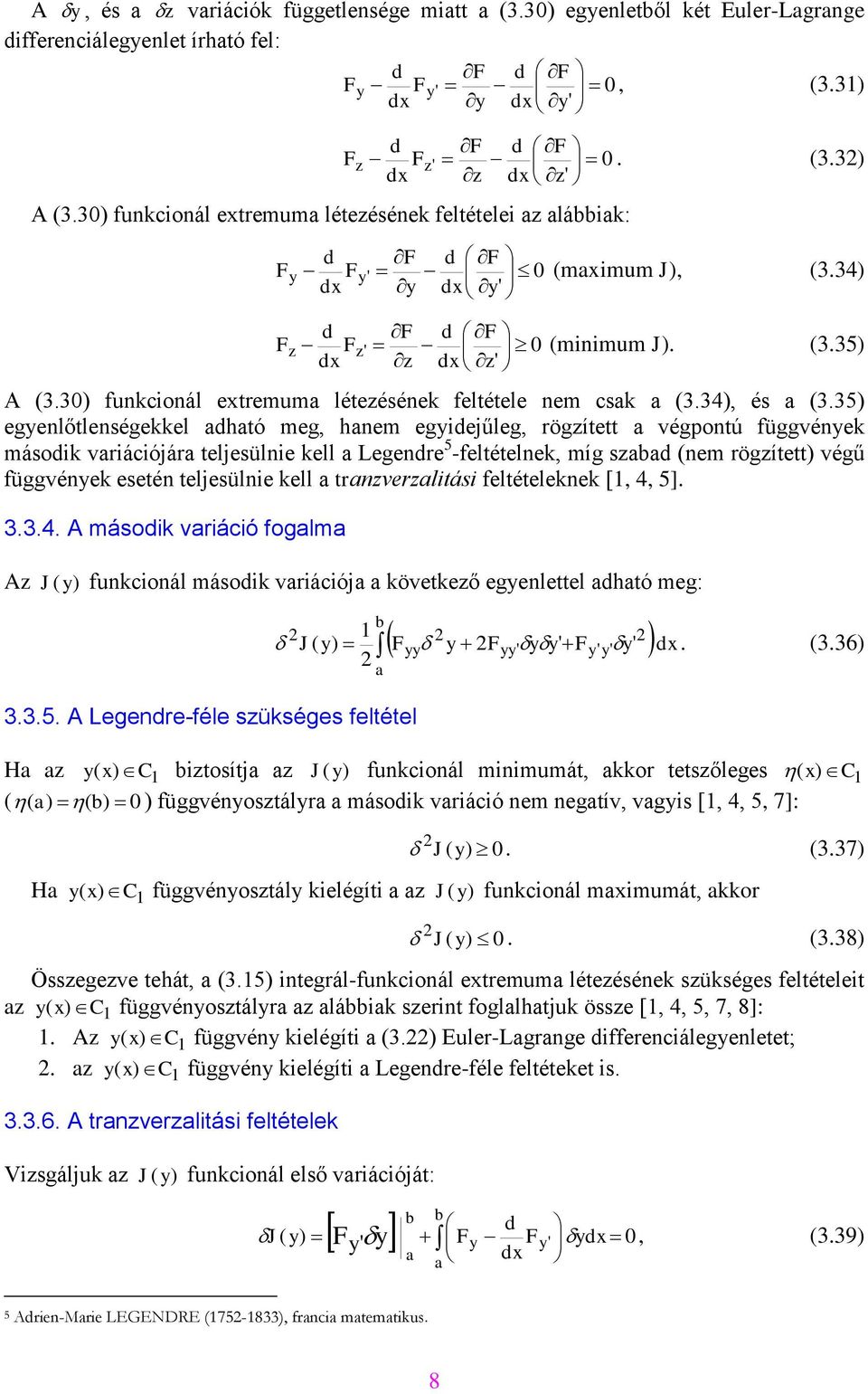 35) egyenlőtlenségekkel htó meg, hnem egyiejűleg, rögzített végpontú függvények másoik vriációjár teljesülnie kell Legenre 5 -feltételnek, míg sz (nem rögzített) végű függvények esetén teljesülnie