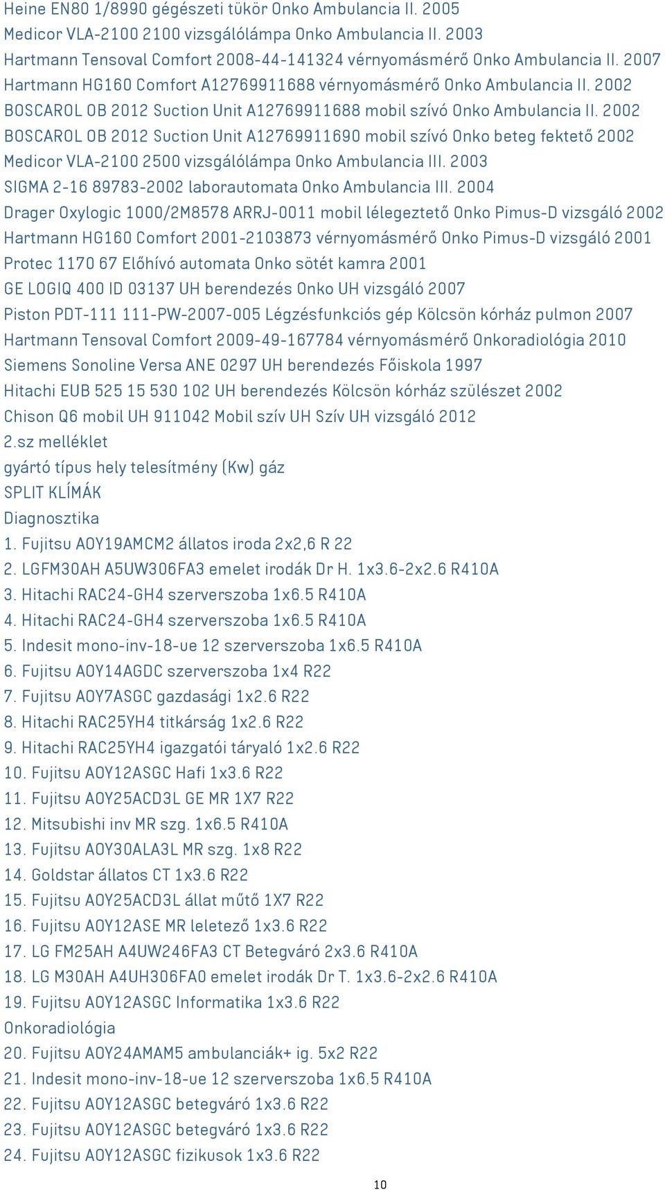 2002 BOSCAROL OB 2012 Suction Unit A12769911690 mobil szívó Onko beteg fektető 2002 Medicor VLA-2100 2500 vizsgálólámpa Onko Ambulancia III.