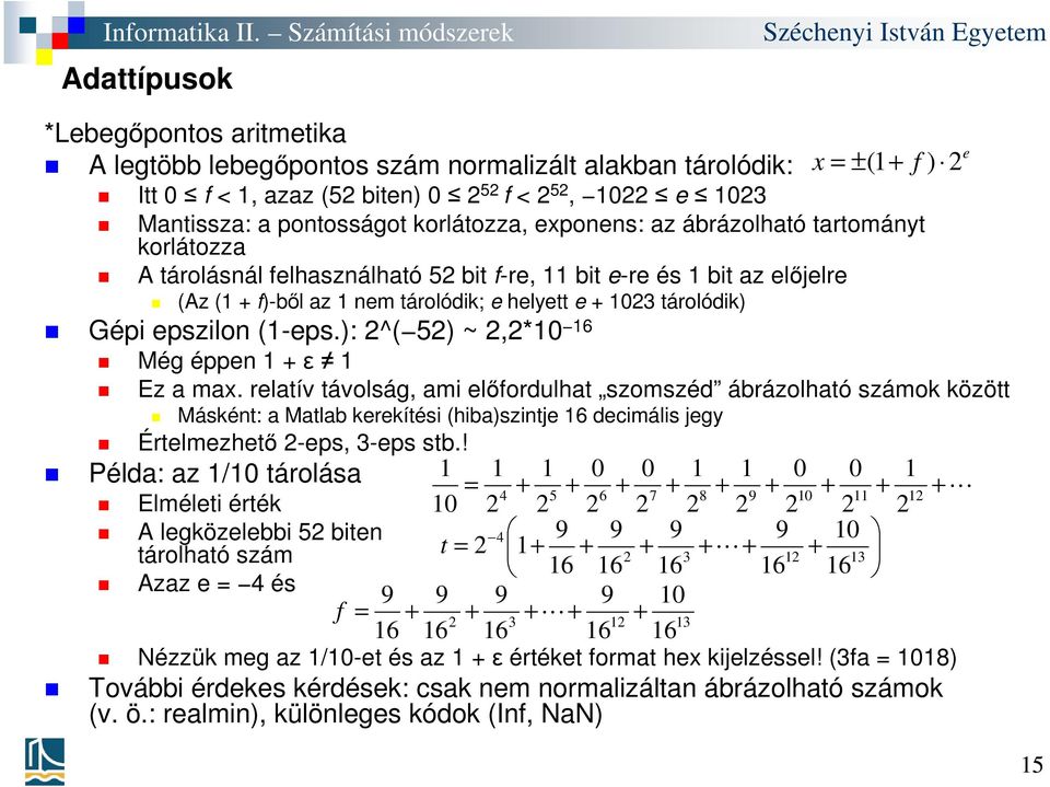 Gépi epszilon (1-eps.): 2^( 52) ~ 2,2*10 16 Még éppen 1 + ε 1 Ez a max.