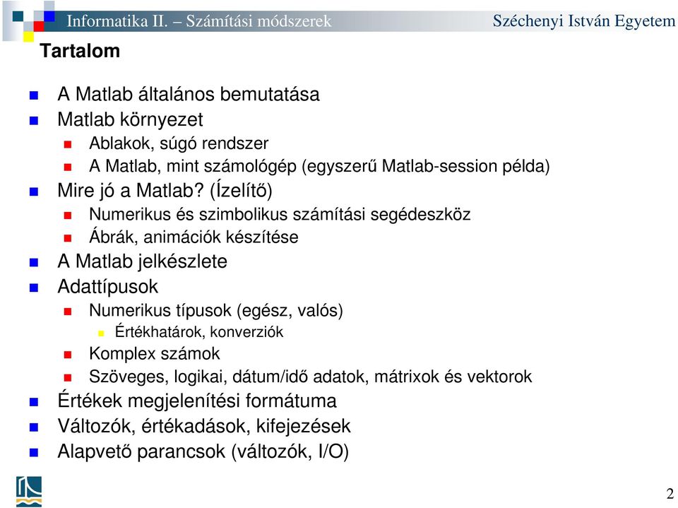 (Ízelítő) Numerikus és szimbolikus számítási segédeszköz Ábrák, animációk készítése A Matlab jelkészlete Adattípusok Numerikus