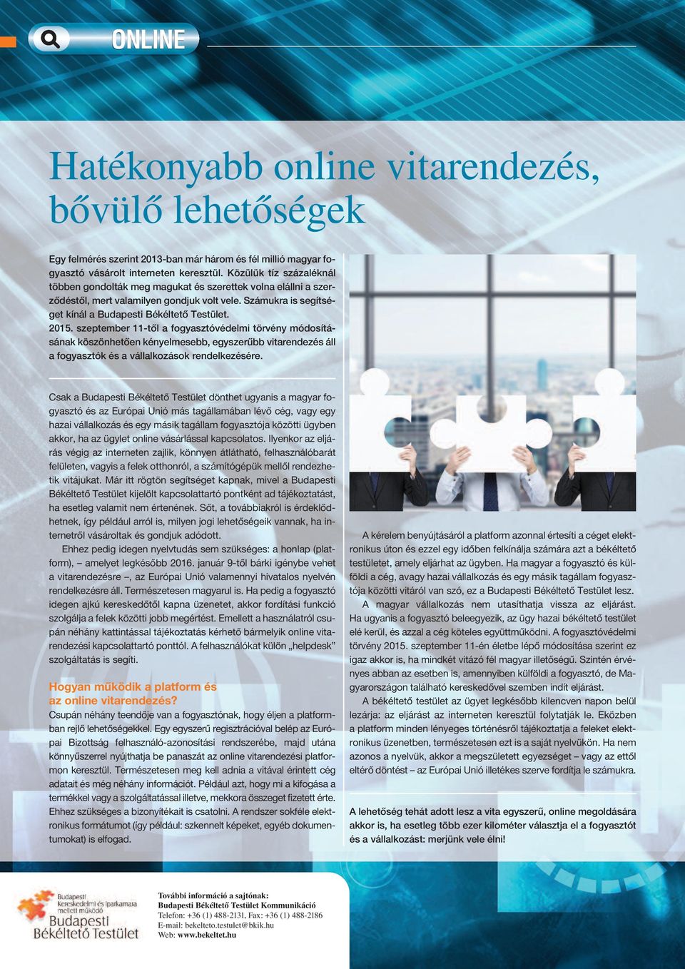 szeptember 11-tôl a fogyasztóvédelmi törvény módosításának köszönhetôen kényelmesebb, egyszerûbb vitarendezés áll a fogyasztók és a vállalkozások rendelkezésére.