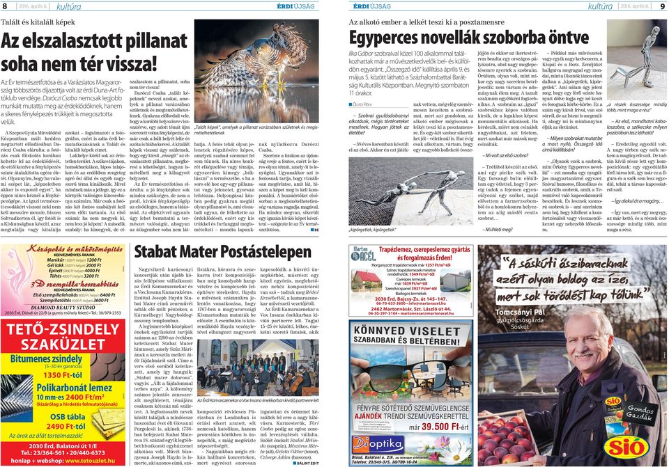 Mivel mindnek más a jellege, így ez a környék valóságos kincsesbánya számára. Már csak a fotózás két fontos szabályát kell szem előtt tartania. Az első számú: ha nem megyek ki, nem lesz jó képem!