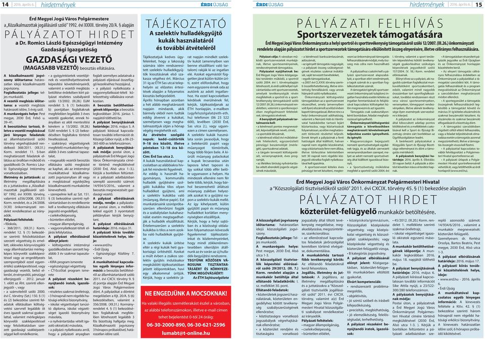 A közalkalmazotti jogviszony időtartama: határozatlan idejű közalkalmazotti jogviszony. Foglalkoztatás jellege: teljes munkaidő.