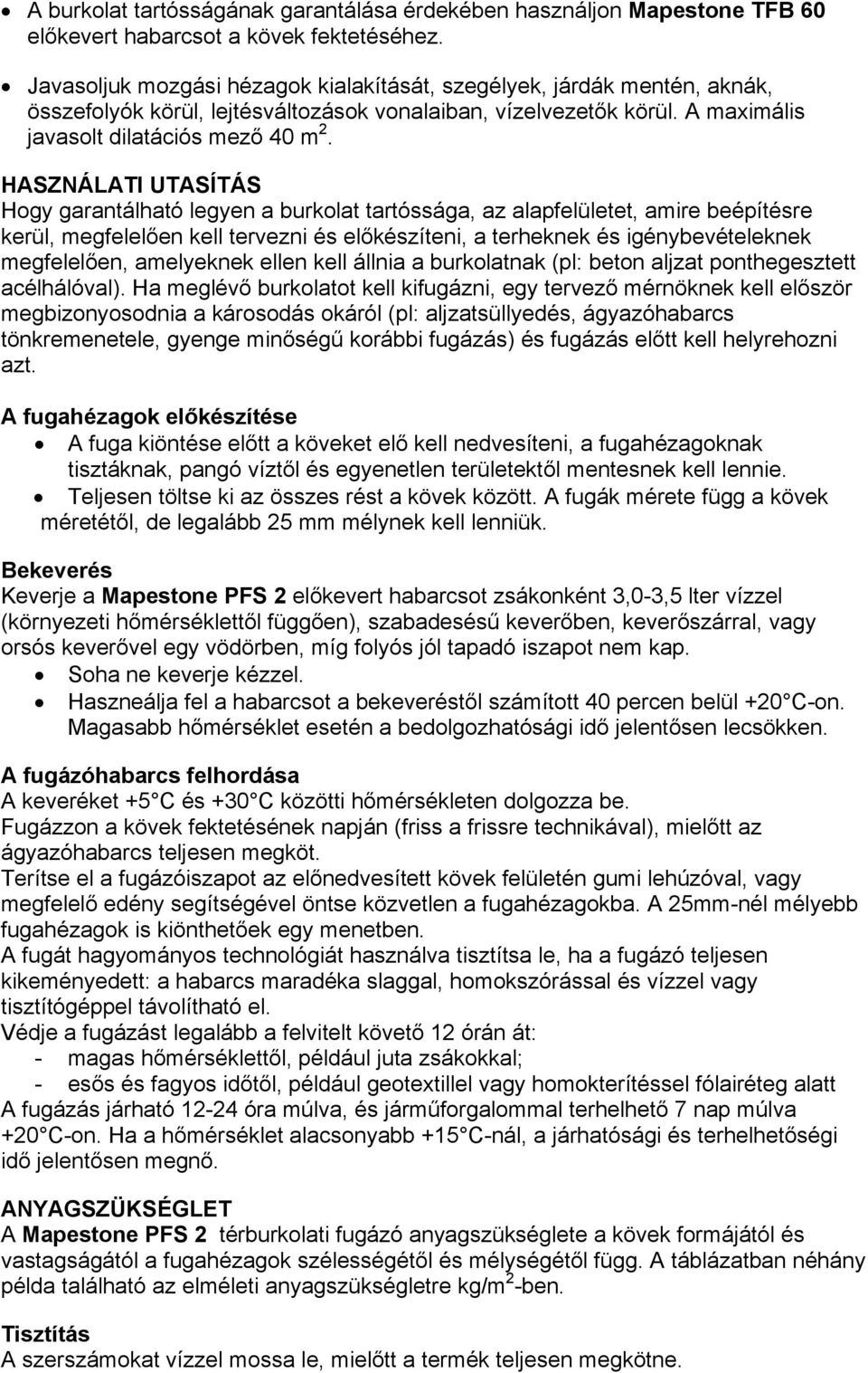 HASZNÁLATI UTASÍTÁS Hogy garantálható legyen a burkolat tartóssága, az alapfelületet, amire beépítésre kerül, megfelelően kell tervezni és előkészíteni, a terheknek és igénybevételeknek megfelelően,