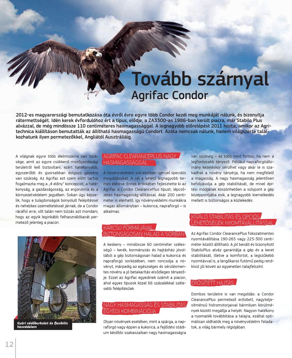 A legnagyobb előrelépést 2011 hozta, amikor az Agritechnica kiállításon bemutatták az állítható hasmagasságú Condort.
