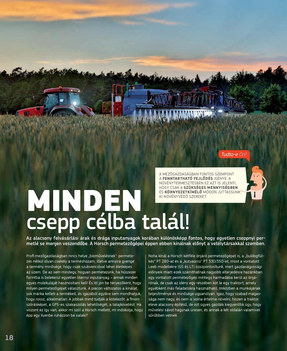Az alacsony felvásárlási árak és drága inputanyagok korában különösképp fontos, hogy egyetlen cseppnyi permetlé se menjen veszendőbe.