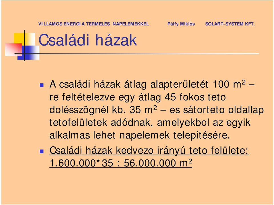 35 m 2 es sátorteto oldallap tetofelületek adódnak, amelyekbol az egyik