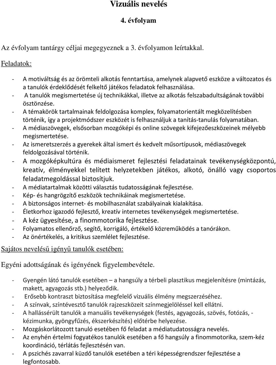 - A tanulók megismertetése új technikákkal, illetve az alkotás felszabadultságának további ösztönzése.