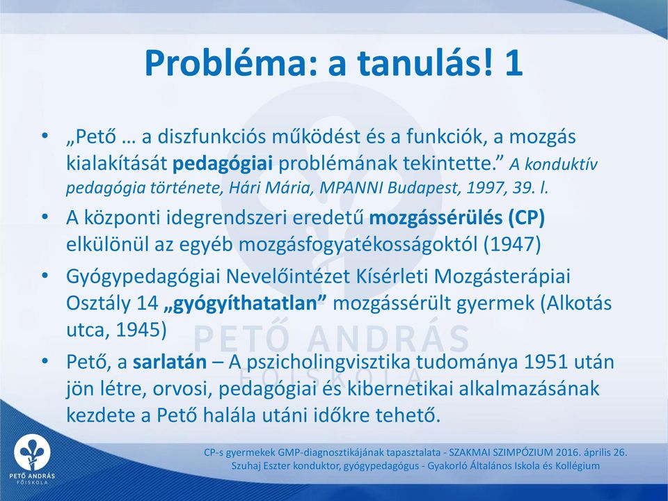 A központi idegrendszeri eredetű mozgássérülés (CP) elkülönül az egyéb mozgásfogyatékosságoktól (1947) Gyógypedagógiai Nevelőintézet Kísérleti