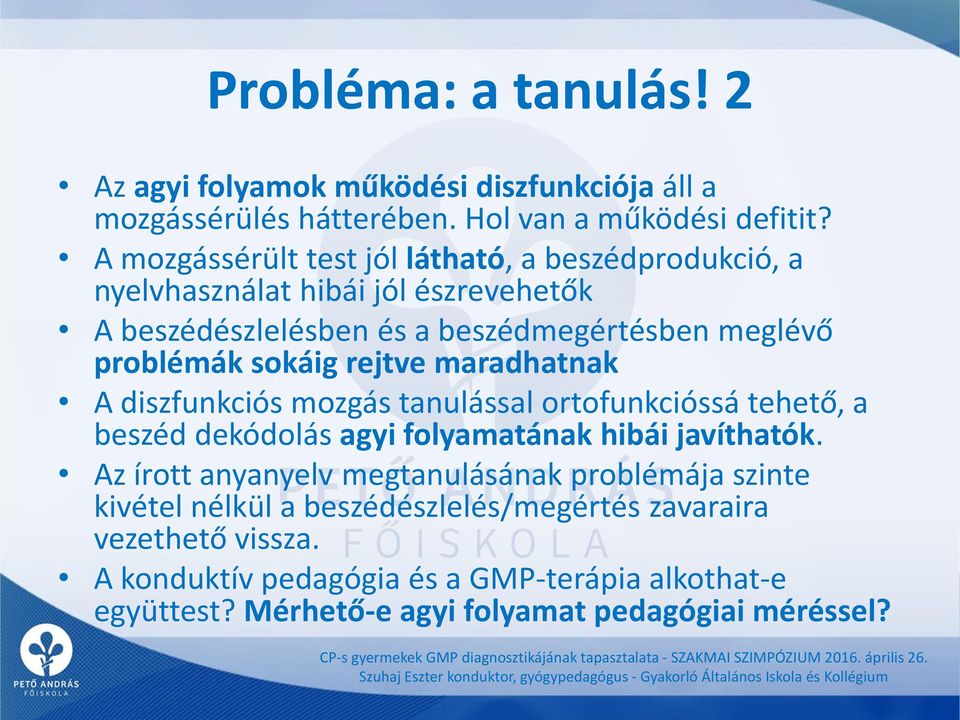 diszfunkciós mozgás tanulással ortofunkcióssá tehető, a beszéd dekódolás agyi folyamatának hibái javíthatók.