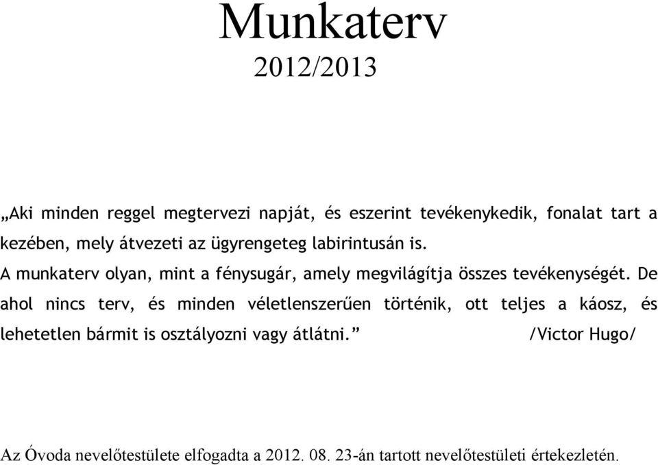 A munkaterv olyan, mint a fénysugár, amely megvilágítja összes tevékenységét.