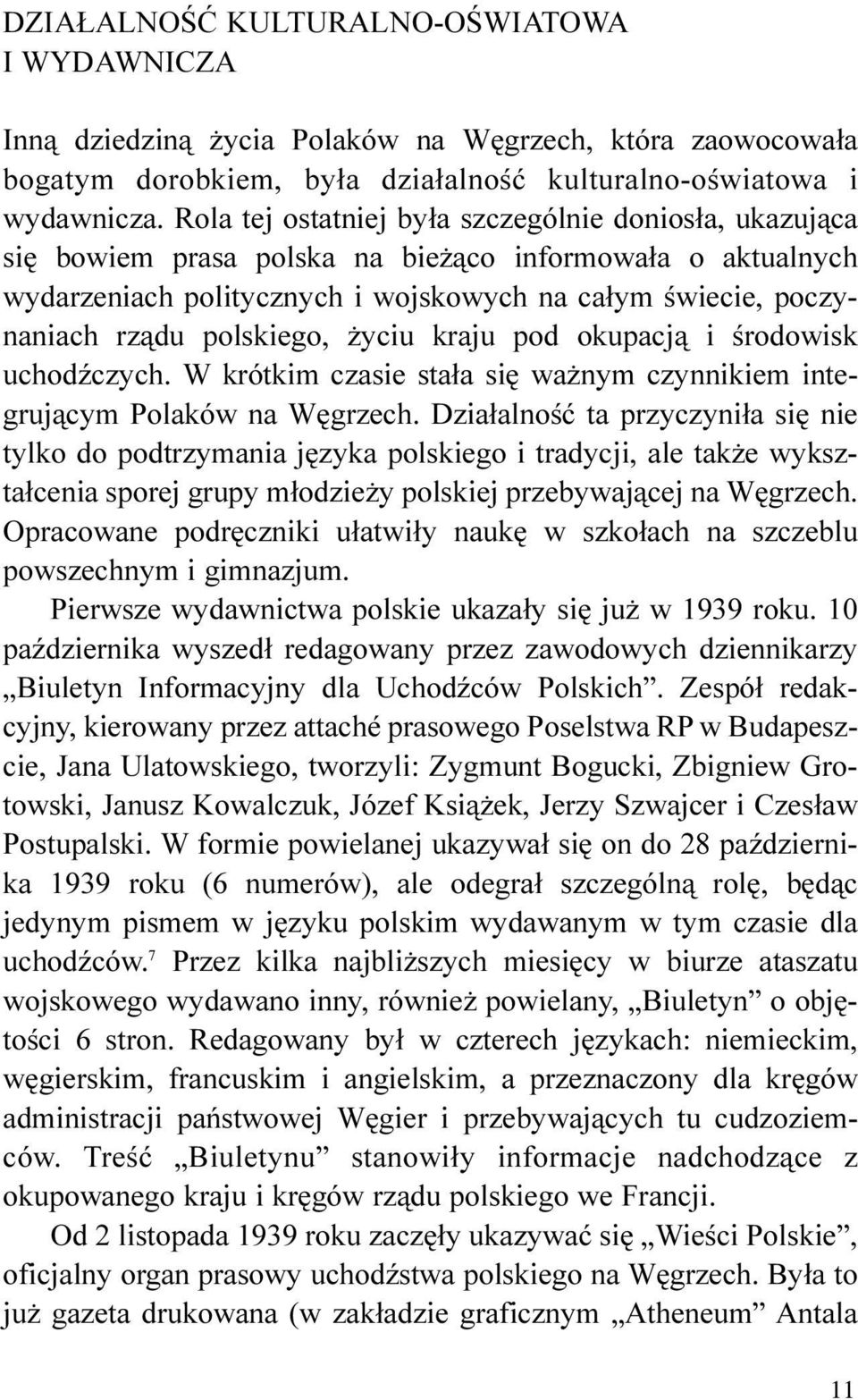 polskiego, yciu kraju pod okupacj¹ i œrodowisk uchodÿczych. W krótkim czasie sta³a siê wa nym czynnikiem integruj¹cym Polaków na Wêgrzech.