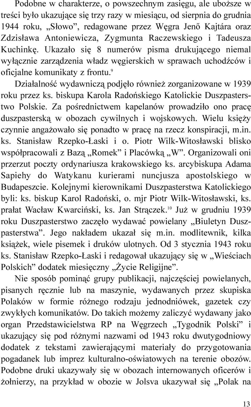 9 Dzia³alnoœæ wydawnicz¹ podjê³o równie zorganizowane w 1939 roku przez ks. biskupa Karola Radoñskiego Katolickie Duszpasterstwo Polskie.