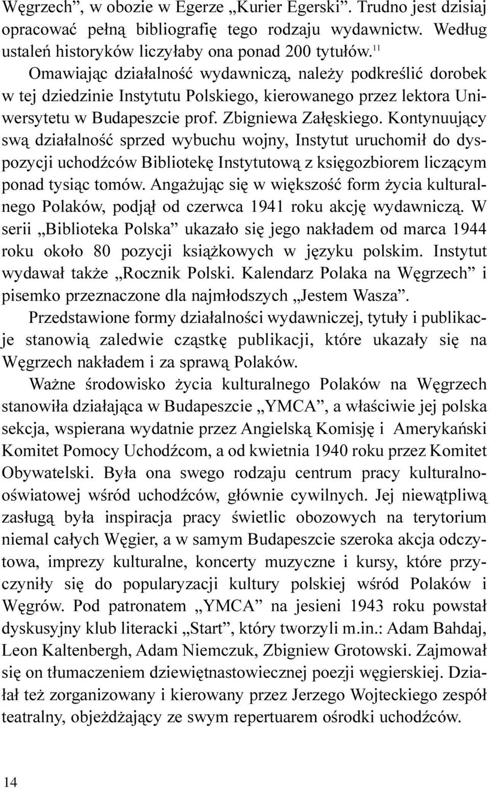 Kontynuuj¹cy sw¹ dzia³alnoœæ sprzed wybuchu wojny, Instytut uruchomi³ do dyspozycji uchodÿców Bibliotekê Instytutow¹ z ksiêgozbiorem licz¹cym ponad tysi¹c tomów.