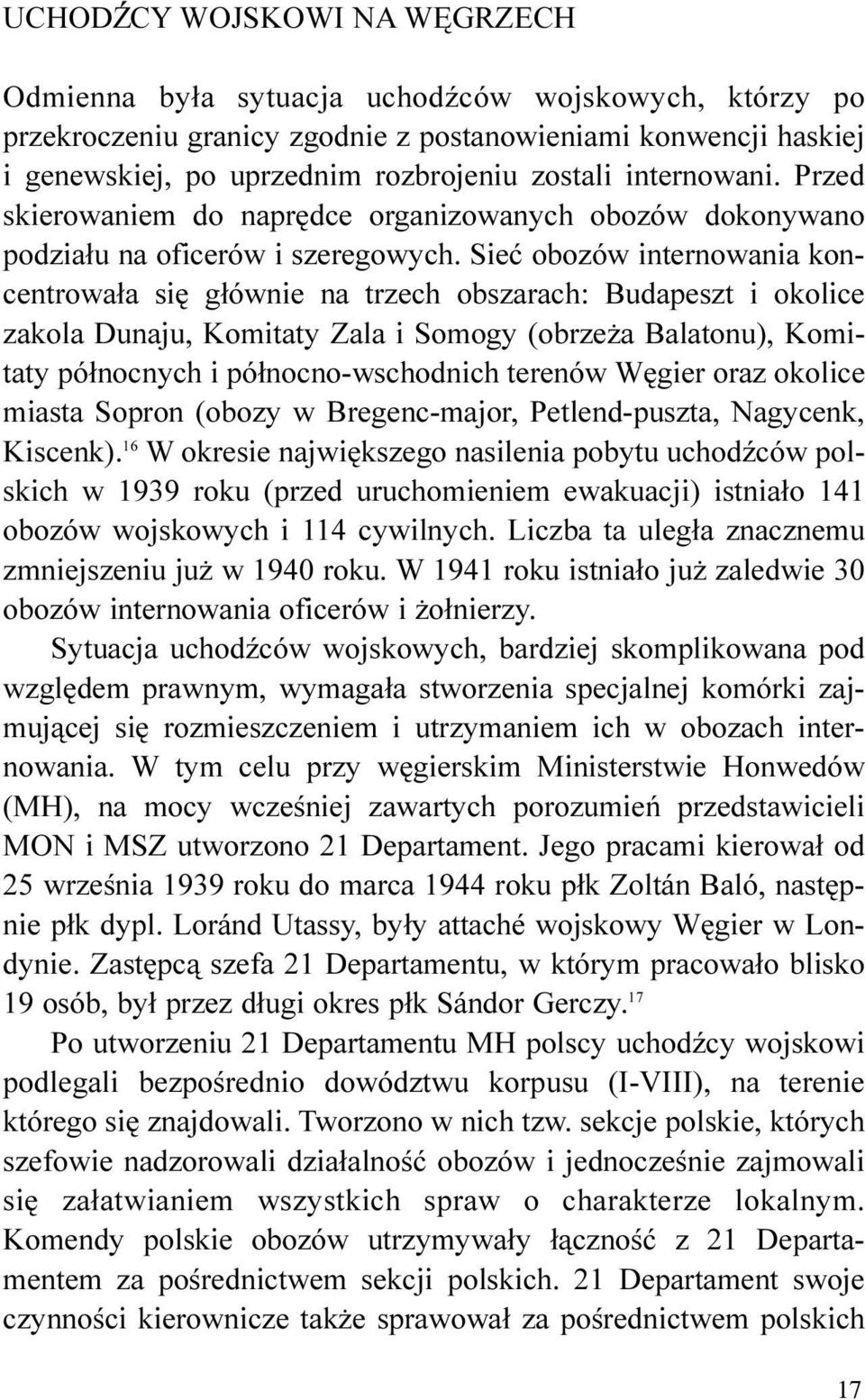 Sieæ obozów internowania koncentrowa³a siê g³ównie na trzech obszarach: Budapeszt i okolice zakola Dunaju, Komitaty Zala i Somogy (obrze a Balatonu), Komitaty pó³nocnych i pó³nocno-wschodnich terenów
