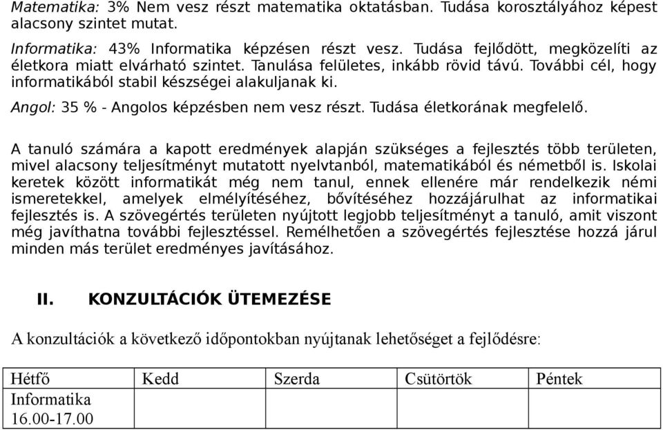 Angol: 35 % - Angolos képzésben nem vesz részt. Tudása életkorának megfelelő.